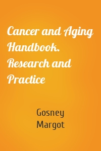 Cancer and Aging Handbook. Research and Practice