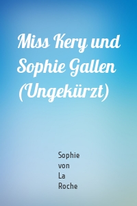 Miss Kery und Sophie Gallen (Ungekürzt)