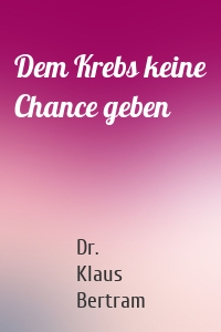 Dem Krebs keine Chance geben