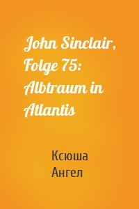 John Sinclair, Folge 75: Albtraum in Atlantis