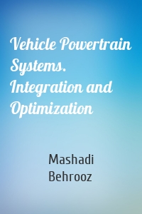 Vehicle Powertrain Systems. Integration and Optimization