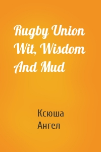 Rugby Union  Wit, Wisdom And Mud