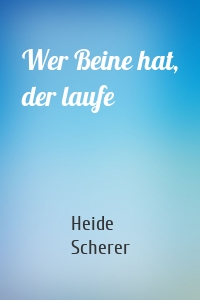 Wer Beine hat, der laufe