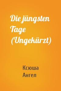 Die jüngsten Tage (Ungekürzt)