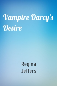 Regina Jeffers - Vampire Darcy's Desire