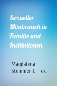 Sexueller Missbrauch in Familie und Institutionen