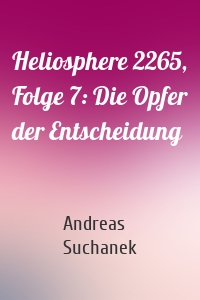 Heliosphere 2265, Folge 7: Die Opfer der Entscheidung