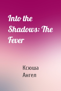 Into the Shadows: The Fever