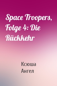 Space Troopers, Folge 4: Die Rückkehr