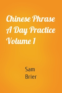 Chinese Phrase A Day Practice Volume 1