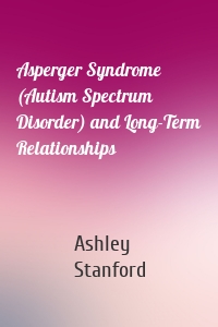 Asperger Syndrome (Autism Spectrum Disorder) and Long-Term Relationships
