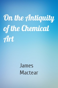 On the Antiquity of the Chemical Art