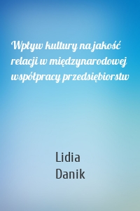 Wpływ kultury na jakość relacji w międzynarodowej współpracy przedsiębiorstw