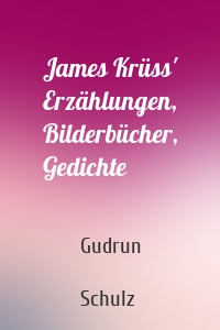 James Krüss' Erzählungen, Bilderbücher, Gedichte