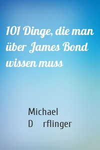 101 Dinge, die man über James Bond wissen muss