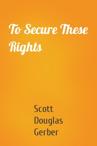 To Secure These Rights