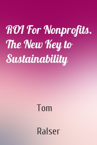 ROI For Nonprofits. The New Key to Sustainability