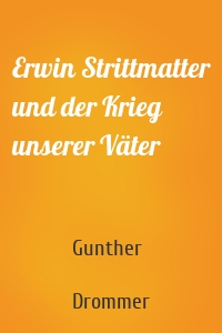 Erwin Strittmatter und der Krieg unserer Väter