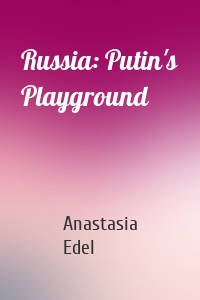 Russia: Putin's Playground