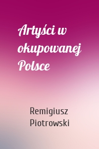 Artyści w okupowanej Polsce