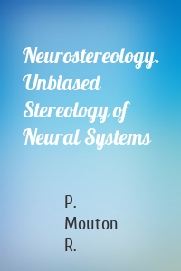 Neurostereology. Unbiased Stereology of Neural Systems
