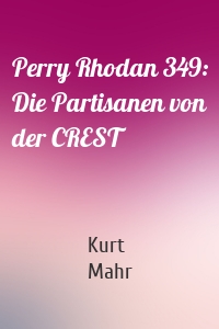 Perry Rhodan 349: Die Partisanen von der CREST