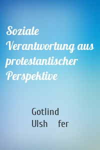 Soziale Verantwortung aus protestantischer Perspektive