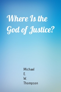 Where Is the God of Justice?