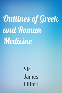 Outlines of Greek and Roman Medicine