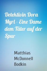 Detektivin Dora Myrl - Eine Dame dem Täter auf der Spur