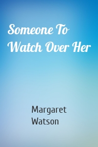 Someone To Watch Over Her
