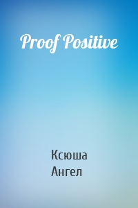 Proof Positive