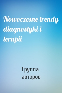 Nowoczesne trendy diagnostyki i terapii