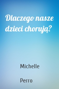 Dlaczego nasze dzieci chorują?