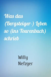 Was das (Bergsteiger-) Leben so (ins Tourenbuch) schrieb