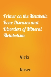 Primer on the Metabolic Bone Diseases and Disorders of Mineral Metabolism