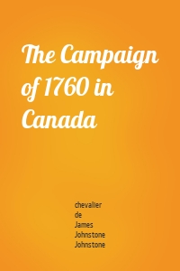 The Campaign of 1760 in Canada