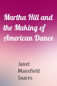 Martha Hill and the Making of American Dance