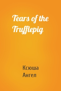 Tears of the Trufflepig