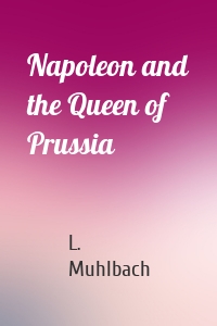 Napoleon and the Queen of Prussia