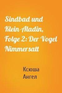 Sindbad und Klein-Aladin, Folge 2: Der Vogel Nimmersatt