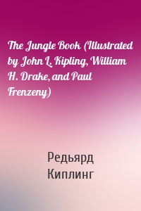 The Jungle Book (Illustrated by John L. Kipling, William H. Drake, and Paul Frenzeny)