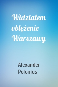 Widziałem oblężenie Warszawy