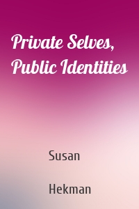 Private Selves, Public Identities