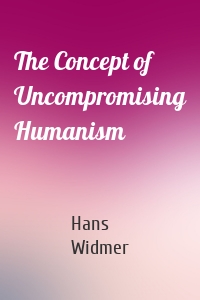 The Concept of Uncompromising Humanism