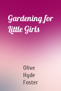 Gardening for Little Girls