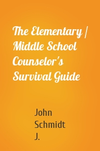 The Elementary / Middle School Counselor's Survival Guide