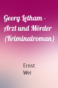 Georg Letham - Arzt und Mörder (Kriminalroman)