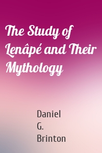 The Study of Lenâpé and Their Mythology