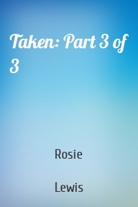 Taken: Part 3 of 3